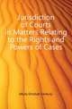 Jurisdiction of Courts in Matters Relating to the Rights and Powers of Cases, Mulla Dinshah Fardunji 