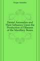 Dental Anomalies and Their Influence Upon the Production of Diseases of the Maxillary Bones, Forget Amedee 