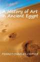 A History of Art in Ancient Egypt, PERROT CHARLES CHIPIEZ 