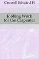 Jobbing Work for the Carpenter, Crussell Edward H. 