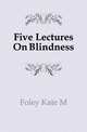 Five Lectures On Blindness, Foley Kate M 