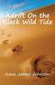 Adrift On the Black Wild Tide, Kane James Johnson 