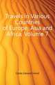 Travels in Various Countries of Europe, Asia and Africa, Volume 7, Clarke Edward Daniel 