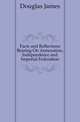 Facts and Reflections Bearing On Annexation, Independence and Imperial Federation, Douglas James 