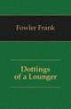 Dottings of a Lounger, Fowler Frank 