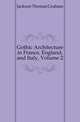 Gothic Architecture in France, England, and Italy, Volume 2, Jackson Thomas Graham 