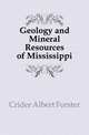 Geology and Mineral Resources of Mississippi, Crider Albert Forster 