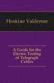 A Guide for the Electric Testing of Telegraph Cables, Hoskiaer Valdemar 