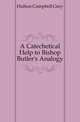 A Catechetical Help to Bishop Butler's Analogy, Hulton Campbell Grey 