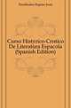 Curso Historico-Critico De Literatura Espanyola (Spanish Edition), Fernandez-Espino Jose 