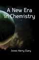 A New Era in Chemistry, Jones Harry Clary 