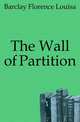 The Wall of Partition, Barclay Florence Louisa 