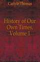 History of Our Own Times, Volume 1, Carlyle, Thomas, 1795-1881 