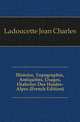 Histoire, Topographie, Antiquites, Usages, Dialectes Des Hautes-Alpes (French Edition), Ladoucette Jean Charles 