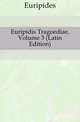 Euripidis Tragoediae, Volume 3 (Latin Edition), Euripides 