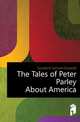 The Tales of Peter Parley About America, Goodrich Samuel Griswold 