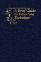 A Brief Guide to Vibratory Technique, Eberhart Noble Murray 