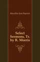 Select Sermons, Tr. by R. Morris, Massillon Jean Baptiste 