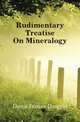 Rudimentary Treatise On Mineralogy, Dana James Dwight 
