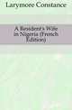 A Resident's Wife in Nigeria (French Edition), Larymore Constance 