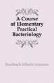 A Course of Elementary Practical Bacteriology, Kanthack Alfredo Antunes 