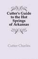 Cutter's Guide to the Hot Springs of Arkansas, Cutter Charles 