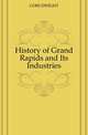 History of Grand Rapids and Its Industries, GOSS DWIGHT 