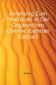 Anleitung Zum Praktikum in Der Organischen Chemie (German Edition), l. Knorr 