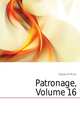 Patronage, Volume 16, Edgeworth Maria 