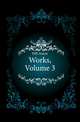 Works, Volume 3, Hill Aaron 