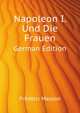Napoleon I. Und Die Frauen (German Edition), Masson Frederic 