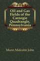Oil and Gas Fields of the Carnegie Quadrangle, Pennsylvania, Munn Malcolm John 