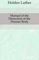 Manual of the Dissection of the Human Body, Holden Luther 