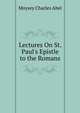 Lectures On St. Paul's Epistle to the Romans..., Moysey Charles Abel 