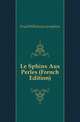 Le Sphinx Aux Perles (French Edition), Fould Wilhelmine Josephine 