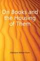 On Books and the Housing of Them, Gladstone William Ewart 