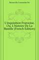 L'inquisition Francoise, Ou, L'histoire De La Bastille (French Edition), Renneville Constantin De 