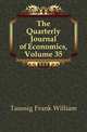 The Quarterly Journal of Economics, Volume 35, Taussig, F. W. (Frank William), 1859-1940 