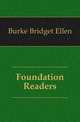 Foundation Readers, Burke Bridget Ellen 