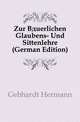 Zur Baeuerlichen Glaubens- Und Sittenlehre (German Edition), Gebhardt Hermann 