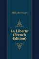 La Liberte (French Edition), Mill John Stuart 