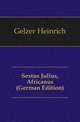 Sextus Julius, Africanus (German Edition), Gelzer Heinrich 