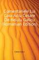 Comentariele Lui Caiu Juliu Cesare De Belulu Galicu (Romanian Edition), Caesar Gaius Julius 