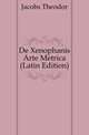 De Xenophanis Arte Metrica (Latin Edition), Jacobs Theodor 