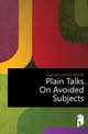 Plain Talks On Avoided Subjects, Guernsey Henry Newell 