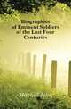 Biographies of Eminent Soldiers of the Last Four Centuries, Mitchell John 