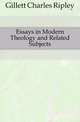 Essays in Modern Theology and Related Subjects, Gillett Charles Ripley 
