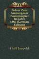 Fuehrer Zum Ammergauer Passionsspiel Im Jahre 1880 (German Edition), Hoehl Leopold 