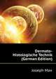 Dermato-Histologische Technik (German Edition), Joseph Max 