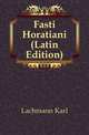 Fasti Horatiani (Latin Edition), Lachmann Karl 